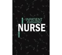 Inpatient Psychiatric Nurse: Lined Journal For Nurse Psych Mental Health NP, RN Nursing Student Notebooks Blank Diary Gift