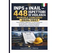INPS e INAIL - 448 Ispettori di Vigilanza: Manuale Concorso 2026/2027: Teoria Completa e Aggiornata, 500 Quiz Commentati, 50 Casi Ispettivi, 10 ... Procedura Ispettiva e Strategie d’Esame