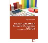 Input and Output Market Development Interventions in Ethiopia: An Impact Assessment of IPMS Project