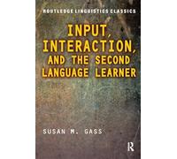 Input, Interaction, and the Second Language Learner (Routledge Linguistics Classics)