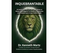 Inquebrantable: El Camino Corazón de León para Vencer el Pánico, Reconfigurar Tu Cerebro y Convertirte en el Hombre para el que Fuiste Creado (Manejar Mis Emociones)