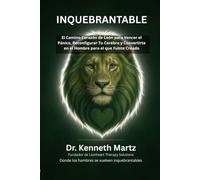 Inquebrantable: El Camino Corazón de León para Vencer el Pánico, Reconfigurar Tu Cerebro y Convertirte en el Hombre para el que Fuiste Creado (Manejar Mis Emociones)