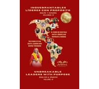 Inquebrantables Líderes con Propósito: El poder de nuestras raíces: Líderes que Inspiran el Mañana