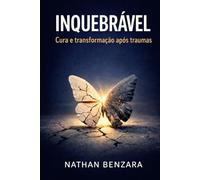 INQUEBRÁVEL: Cura e transformação após traumas