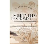 Inquieta. Pero respirando.: Transforma tu ansiedad en calma profunda, poder interior y claridad emocional. (Lecciones de Vida - Diario Terapéutico de Sanación Emocional)