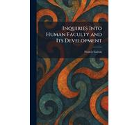 Inquiries Into Human Faculty and Its Development