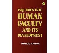 Inquiries into Human Faculty and Its Development