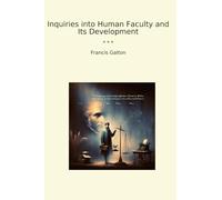 Inquiries into Human Faculty and Its Development (Classic Books)