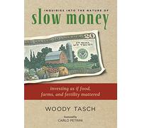 Inquiries into the Nature of Slow Money: Investing as if Food, Farms, and Fertility Mattered
