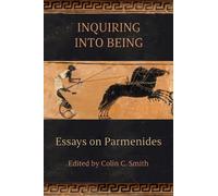 Inquiring into Being : Essays on Parmenides