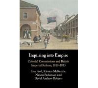 Inquiring into Empire: Colonial Commissions and British Imperial Reform, 1819-1833
