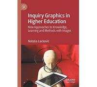 Inquiry Graphics in Higher Education: New Approaches to Knowledge, Learning and Methods with Images