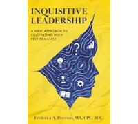 Inquisitive Leadership: A New Approach to Cultivating High Performance