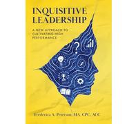 Inquisitive Leadership: A New Approach to Cultivating High Performance