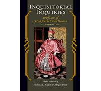 Inquisitorial Inquiries: Brief Lives of Secret Jews and Other Heretics