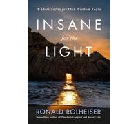 Insane for the Light: A Spirituality for Our Wisdom Years