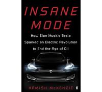 Insane Mode: How Elon Musk’s Tesla Sparked an Electric Revolution to End the Age of Oil