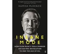 Insane Mode: How Elon Musk’s Tesla Sparked an Electric Revolution to End the Age of Oil