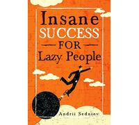 Insane Success for Lazy People: How to Fulfill Your Dreams and Make Life an Adventure: 2