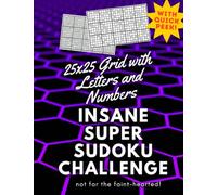 Insane Super Sudoku Challenge: Super Size 25x25 Grid with Letters and Numbers: Boost Your Brainpower with the Ultimate Sudoku Challenge