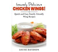 Insanely Delicious Chicken Wings!: Quick and Easy, Family-Friendly Wing Recipes (Everyday Cooking Recipe Books)