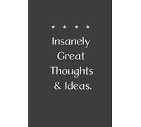 Insanely Great Thoughts & Ideas: : 108 Pages Lined Blank 6"x9" Notebook Journal | Hilarious Gag Gift (Work, Entrepreneur, Boss, Colleague, Employee, HR, Office Journal)