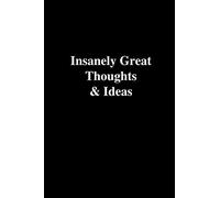 Insanely Great Thoughts & Ideas: Office Gift For Coworker, Humor Notebook, Funny Joke Journal, Cool Stuff, Perfect Motivational Gag Gift - lined notebook (Fucking Brilliant Notebooks)