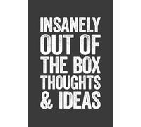 Insanely Out Of The Box Thoughts & Ideas: 6 x 9 Blank Lined Notebook Journal - Funny Saying Sarcastic Work Gag Gift for Office Coworkers, Employees, Adults, Boss