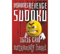 Insanities Revenge Hard Sudoku: 120 challenging puzzles for elite puzzle solvers.