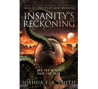 Insanity's Reckoning: A Supernatural Dark Fantasy Novel in the Saga of the Dead Men Walking: A Grimdark Fantasy Horror Novel (The Auramancer's Exorcism Book 3)