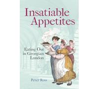 Insatiable Appetites: Eating Out in Georgian London
