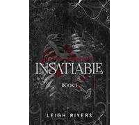 Insatiable: Deluxe Edition by Leigh Rivers