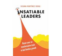 Insatiable Leaders: Master your six transformative traits to fuel limitless growth
