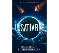 INSATIABLE: They came from space. And they're hungry...: 1 (Alien Hunger Series)