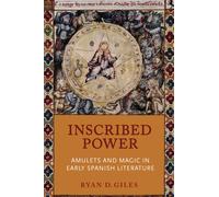 Inscribed Power : Amulets and Magic in Early Spanish Literature