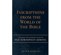 Inscriptions from the World of the Bible: A Reader And Introduction To Old Northwest Semitic