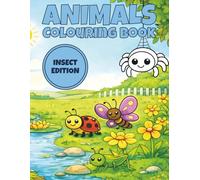 Insect Animals Colouring Book: 50 Fun Bugs, Butterflies, Caterpillars and Friendly Nature Scenes For Kids Ages 4-8 (Animal Kingdom Colouring Collection)