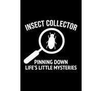 Insect Collector - Pinning Down Life's Little Mysteries: Bug Insect Collector Journal: Notebook for Bug Lovers, Entomology Notes, Field Observations & ... - Lined Writing Logbook for Adults & Kids