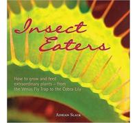 Insect Eaters : How to Grow and Feed Extraordinary Plants