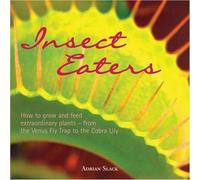 Insect Eaters : How to Grow and Feed Extraordinary Plants