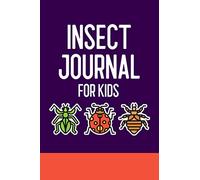 Insect Journal for Kids: Bug Journal and Investigation Notebook for Insect Enthusiasts - Record Important Information About Your Bug Observations - Include a Sketch or Photo - Insects Cover Design