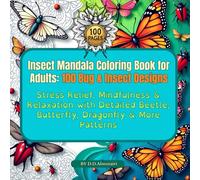 Insect Mandala Coloring Book for Adults: 100 Bug & Insect Designs: Stress Relief, Mindfulness & Relaxation with Detailed Beetle, Butterfly, Dragonfly ... (Coloring Books for Adults by D.D. Almutairi)