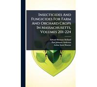 Insecticides And Fungicides For Farm And Orchard Crops In Massachusetts, Volumes 201-224