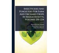 Insecticides And Fungicides For Farm And Orchard Crops In Massachusetts, Volumes 201-224