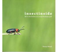 Insectinside : Life in the Bushes of a Small Peckham Park