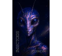 INSECTOIDS : COSMOS: Graph Paper Notebook. Cosmic Alien Journal for Sci-Fi Creatives. Space Exploration (The Galactic Collection)