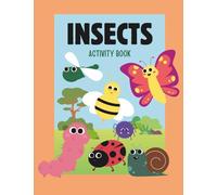 Insects Activity Book: A Fun Bug Hunting Journal for Kids Ages 4-8: Explore Nature, Discover Tiny Neighbors, and Log Insect Facts