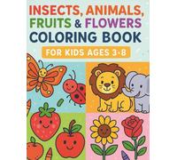 Insects and Animals and Fruits & Flowers Coloring Book for Kids Ages 3-8: Fun and Easy Nature-Themed Coloring Pages for Toddlers and Preschoolers: 50 ... & Strawberriesand &Sunflowers and More