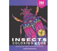 Insects and Bugs Advanced Coloring Book for Adults: Hours of Fun, Stress Relief and Relaxation, 200 Pages of Unique and High Definition Coloring Pages - Color Therapy | HARDCOVER EDITION