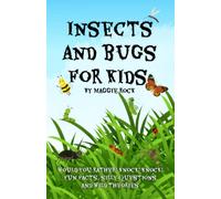 Insects and Bugs for Kids: Would You Rather? What If? Knock! Knock! Fun Facts, Silly Questions and Wild Theories - All About Bugs